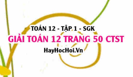 Giải Toán 12 trang 50 tập 1 Chân trời sáng tạo